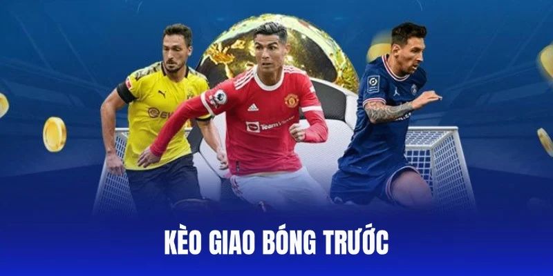 Giao Kèo Bóng Trước Và Những Bí Quyết Cược Từ Cao Thủ