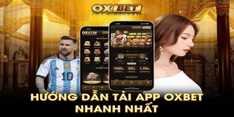 Hướng Dẫn Tải App OXBET Cực Đơn Giản Và Chi Tiết Nhất