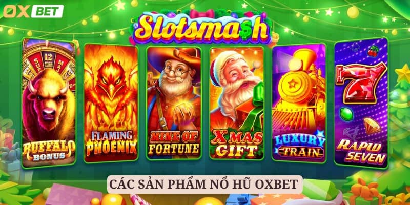 Tìm Hiểu Nổ Hũ Oxbet - Nơi Đẳng Cấp Săn Hũ Được Nâng Tầm